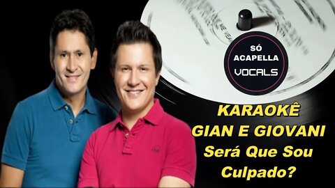 SERÁ QUE SOU CULPADO ? / GIAN E GIOVANI KARAOKÊ