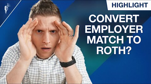 Can/Should I Convert My Employer Match to Roth?