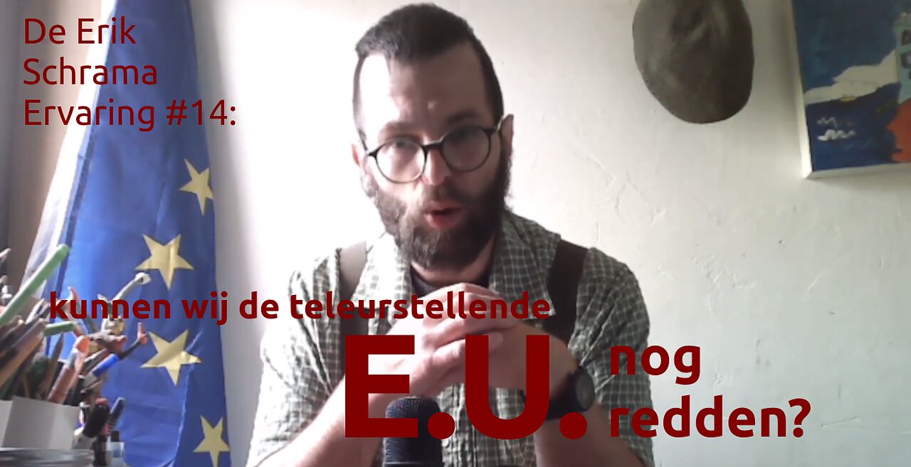 De Erik Schrama Ervaring #14: Kunnen we de EU nog redden?