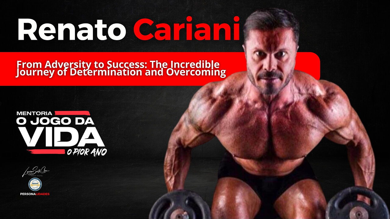 From Adversity to Success: The Incredible Journey of Determination and Overcoming - Renato Cariani