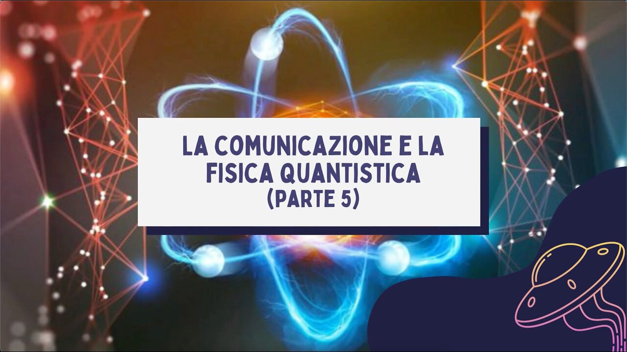 14° incontro: La comunicazione e la fisica quantistica (1° parte)