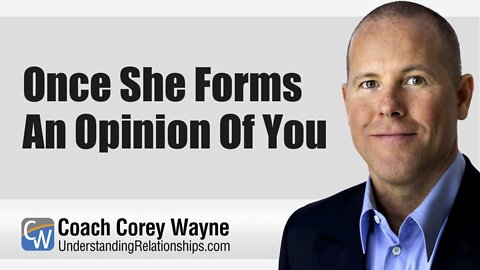 Once She Forms An Opinion Of You