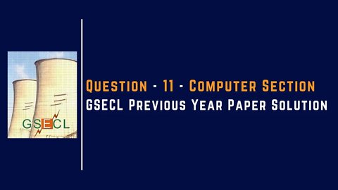 Question 11 | Computer Section | GSECL |