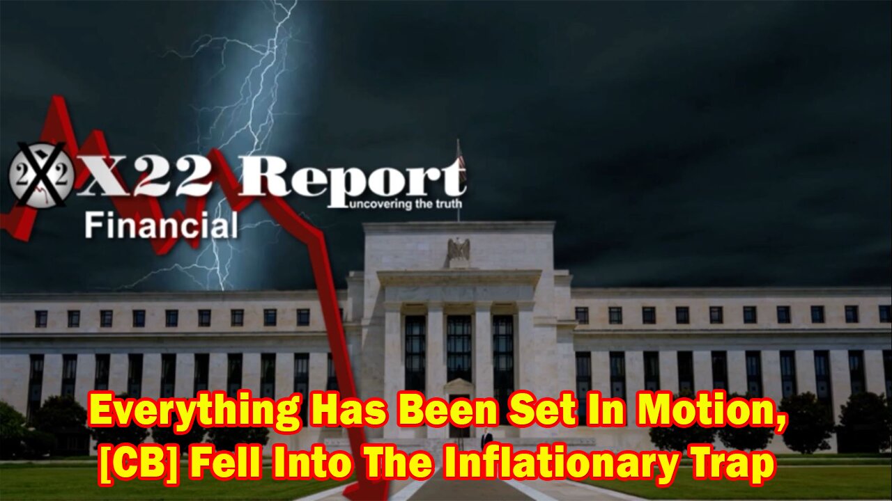 X22 Report - Ep. 3013A - Everything Has Been Set In Motion, [CB] Fell Into The Inflationary Trap