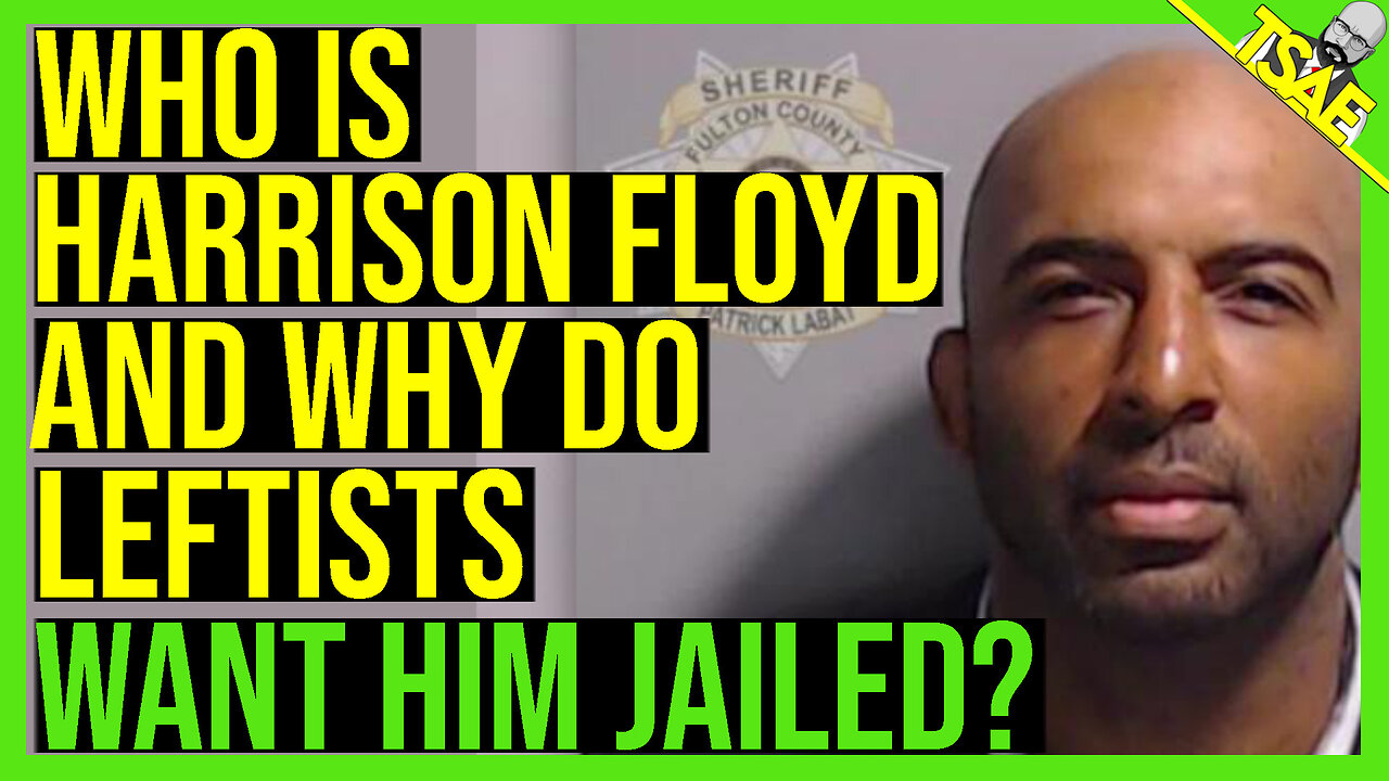 WHO IS HARRISON FLOYD AND WHY DO LEFTISTS WANT HIM JAILED?