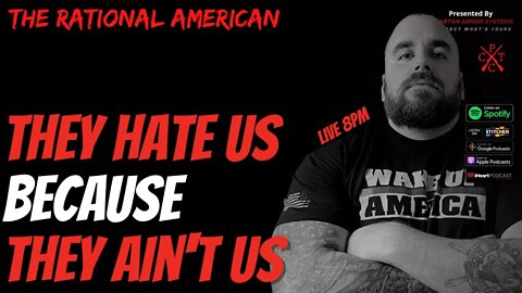 They Hate Us Becuase They Ain't Us