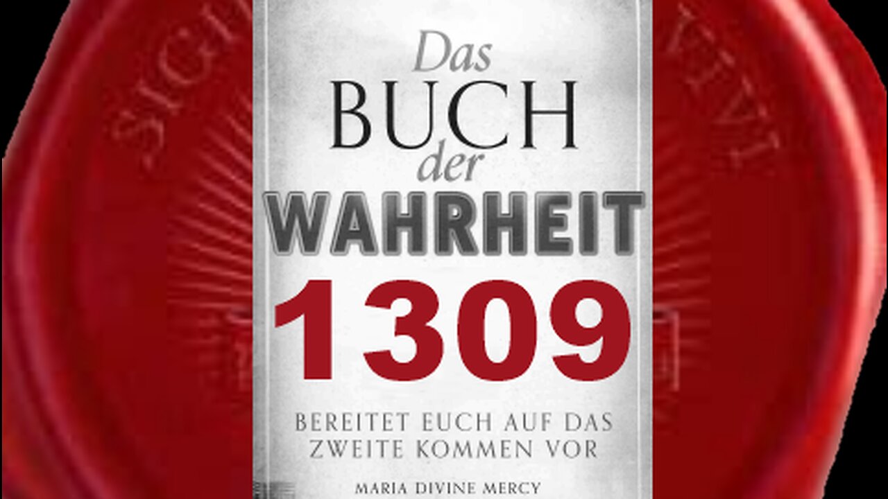 Ohne Mich würde die gesamte Menschheit an Leib und Seele sterben (Buch der Wahrheit Nr 1309)