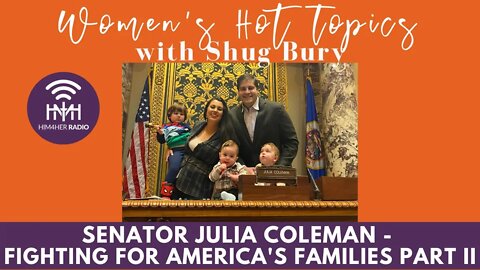 FIGHTING FOR AMERICA'S FAMILIES PART II - Shug Bury & Senator Julia Coleman - Women's Hot Topics