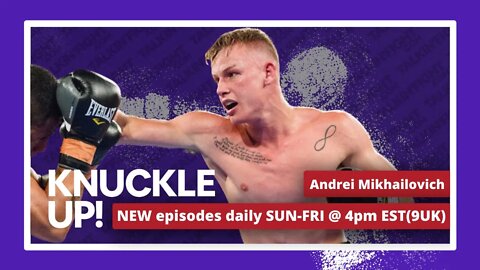 Andrei Mikhailovich | Knuckle Up with Mike and Cedric | TalkinFight.com