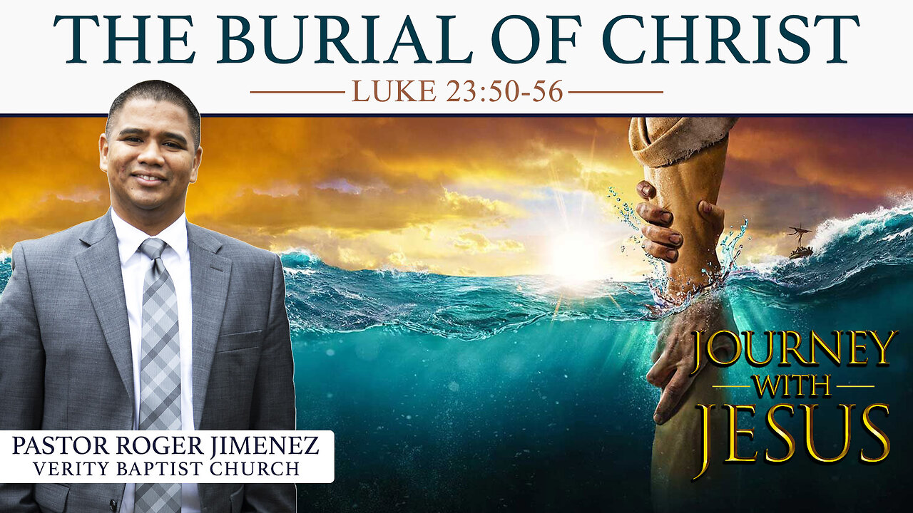 The Burial of Christ (Luke 23: 50-56) | Pastor Roger Jimenez