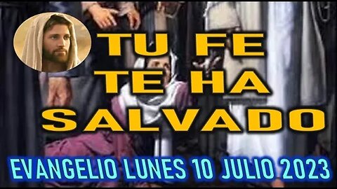 EL EVANGELIO DEL DÍA - TU FE TE HA CURADO - LUNES 10 JULIO 2023