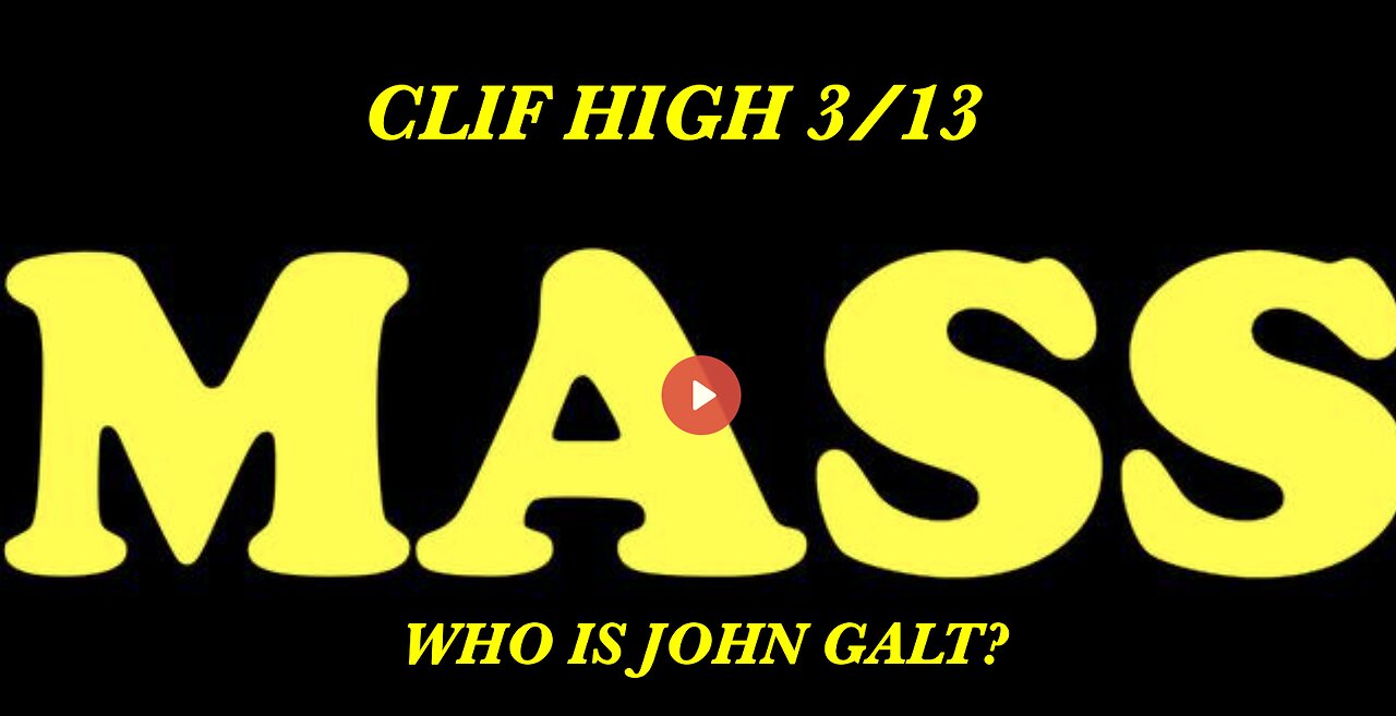 CLIF HIGH- MASS 3/13 THX #JOHNGALT #SGANON