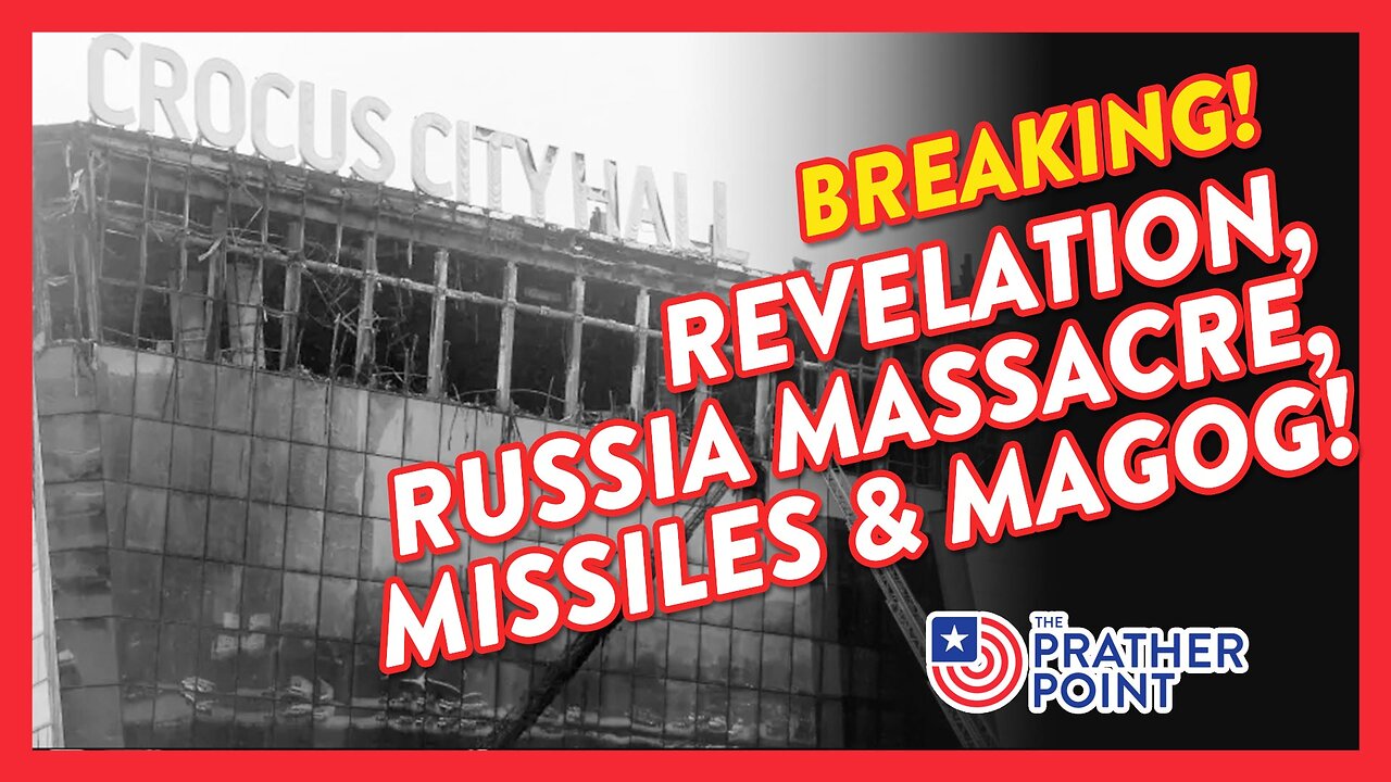 BREAKING: REVELATION, RUSSIA MASSACRE, MISSILES & MAGOG!