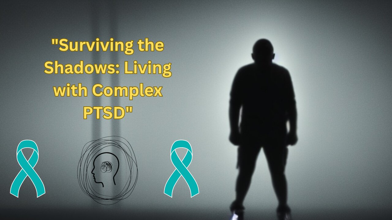 "Surviving the Shadows: Living with Complex PTSD"