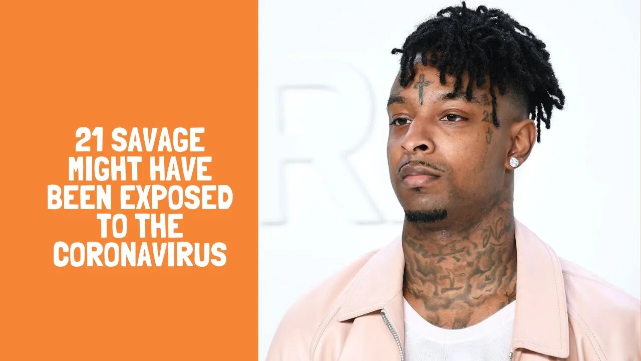 21 Savage Might Have Been Exposed To The Coronavirus