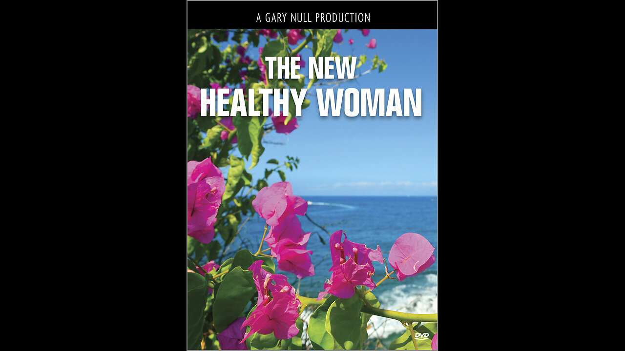The New Healthy Woman - A Gary Null Production