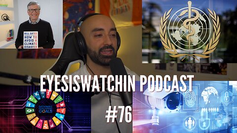 EyesIsWatchin Podcast #76 - 2030 Agenda, CBDCs, WHO Treaty, Mass Poisoning