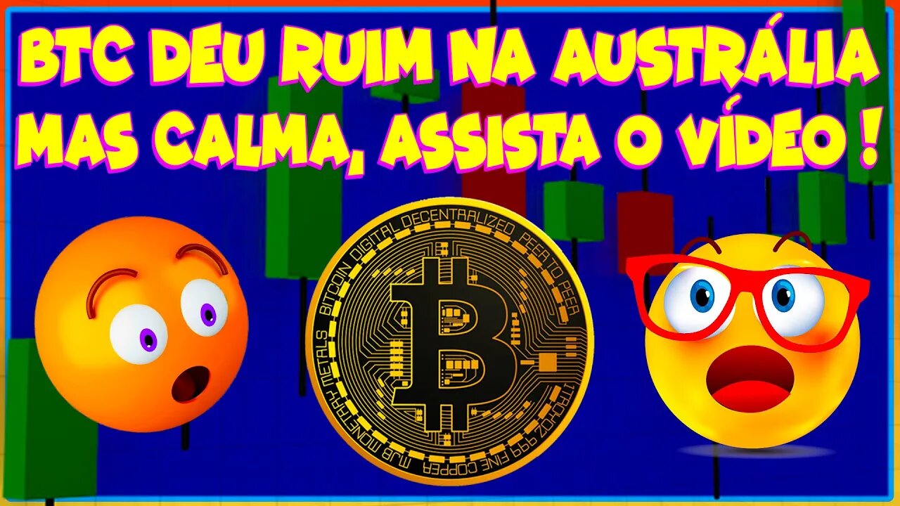 BTC DEU RUIM NA AUSTRÁLIA, MAS CALMA ASSISTA O VIDEO !!!