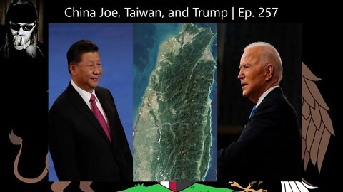China Joe, Taiwan, and Trump | Ep. 257