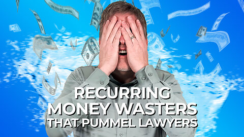 Recurring Money Wasters that Pummel Family Lawyers