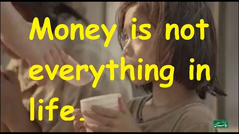 Money is not everything in life.