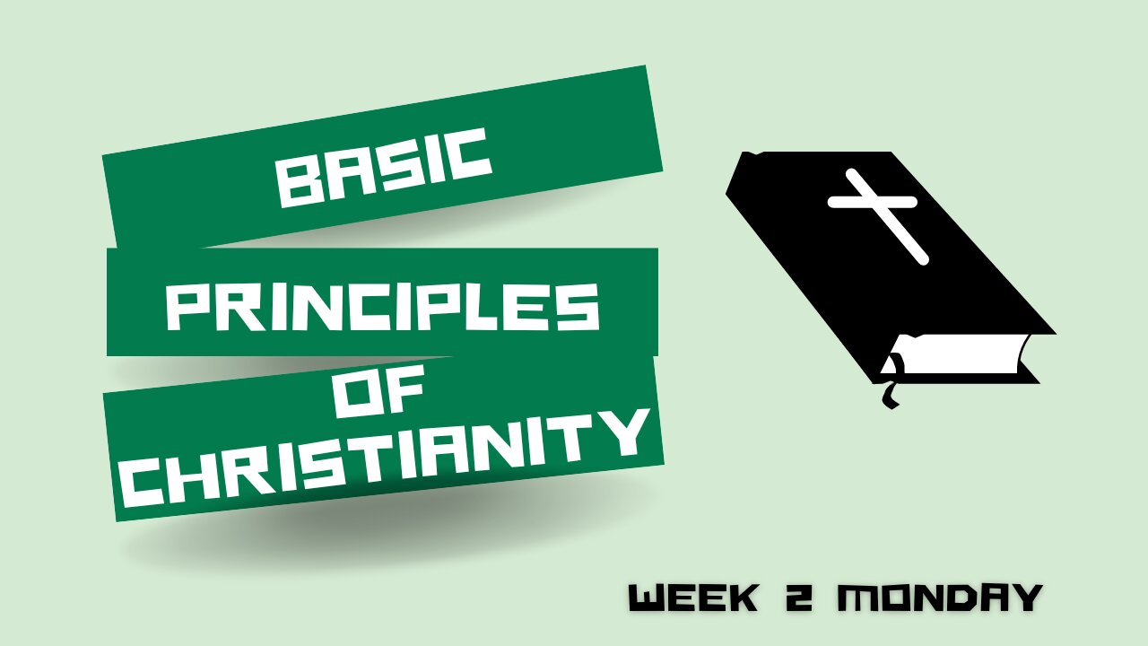 Basic Principles of Christianity Week 2 Monday