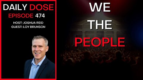 Ep. 474 | We the People w/ Special Guest Loy Brunson | The Daily Dose