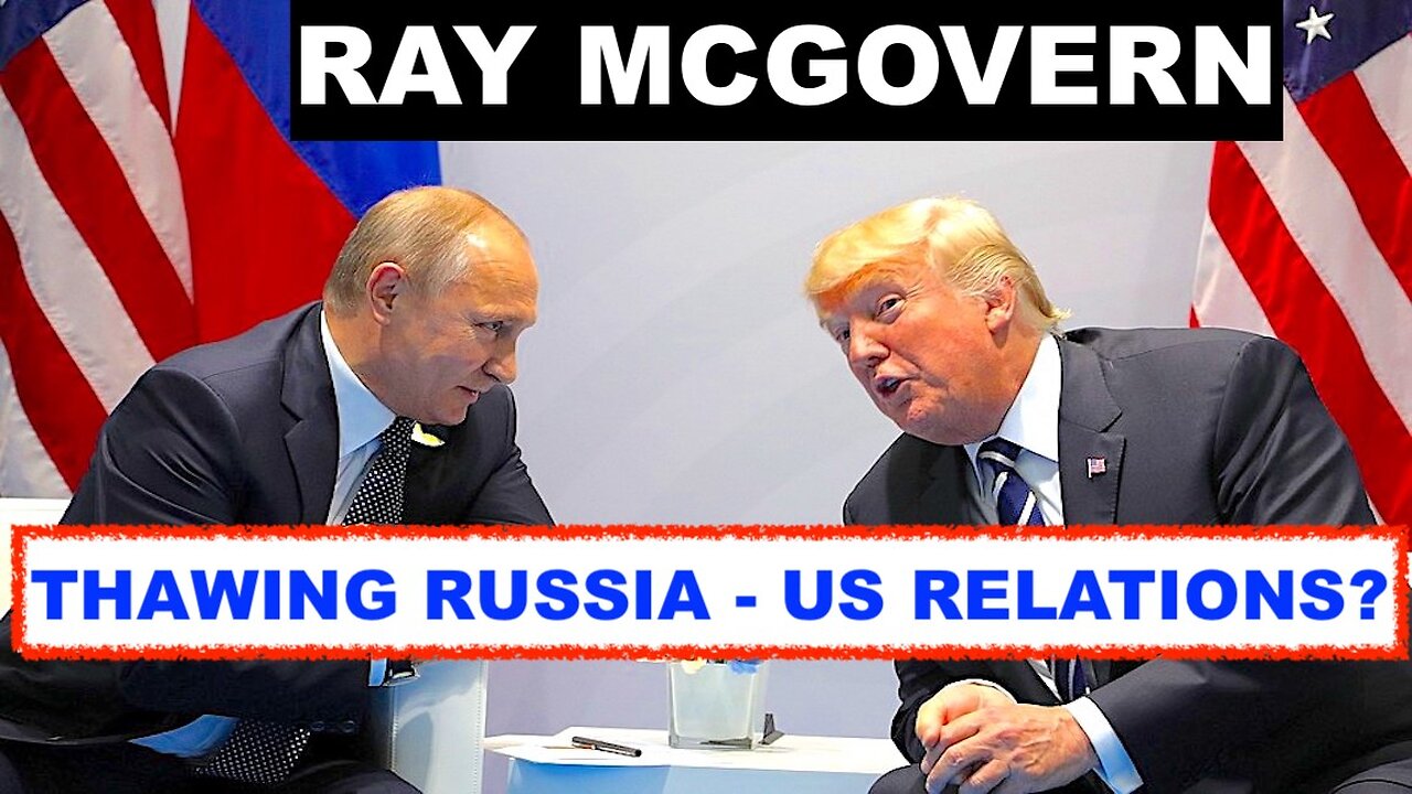 RAY MCGOVERN: THAWING US-RUSSIA RELATIONS