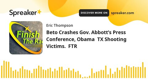 Beto Crashes Gov. Abbott’s Press Conference, Obama TX Shooting Victims. FTR