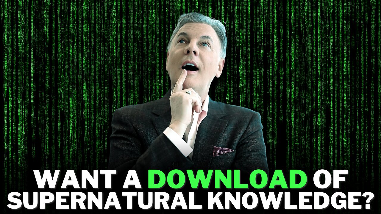 Do You Want a Download of Supernatural Knowledge?