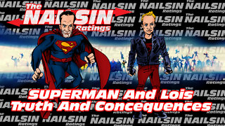 The Nailsin Ratings:Superman And Lois - Truth And Consequences