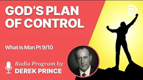 What is Man Pt 9 of 10 - God's Plan of Control - Derek Prince