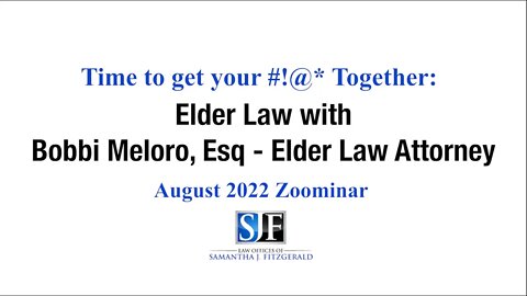 August 2022 Zoominar -Elder Law with Bobbi Meloro, Esq, Elder Law Attorney