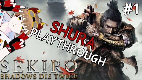 【Sekiro: Shadows Die Twice】Heading for the Shura Experience l Part 1