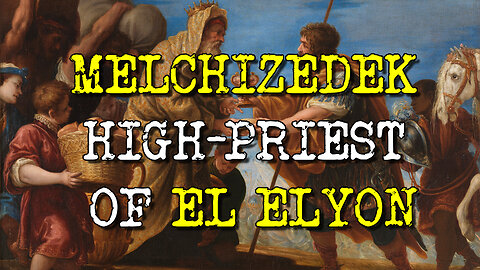 Who is Melchizedek? The High-priest of El Elyon and the Initiator of Abraham.