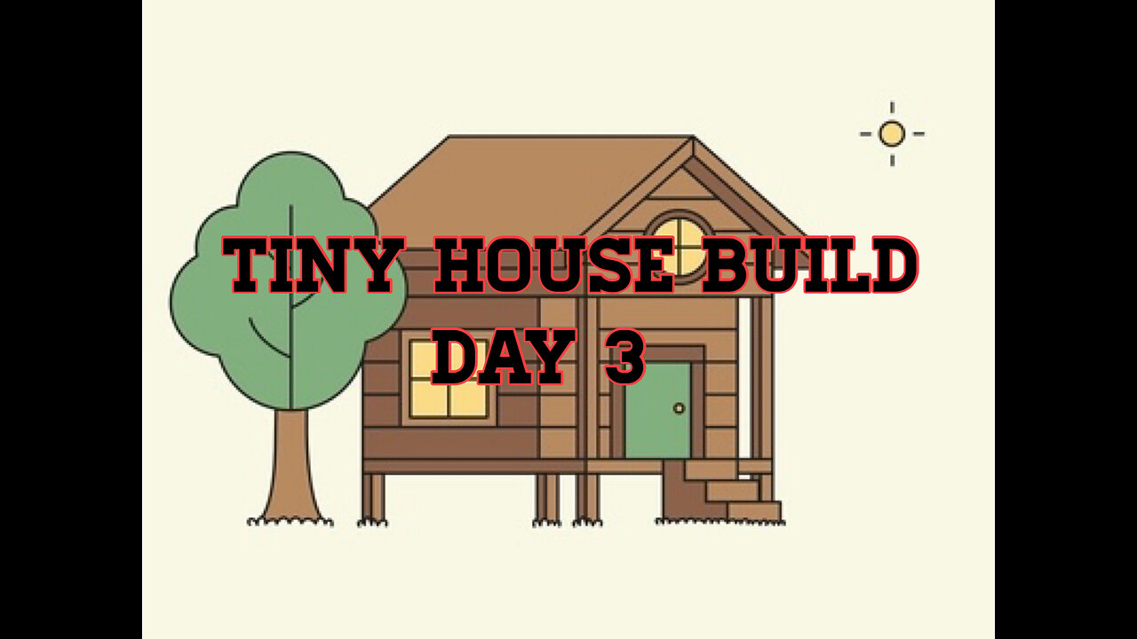 Tiny House Build Day 3 Offgrid