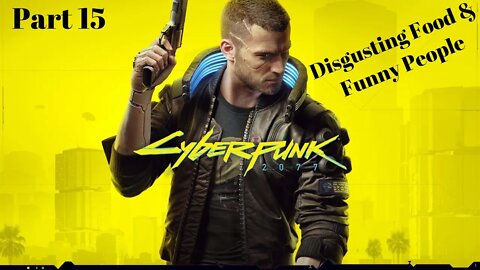 Disgusting Food And Funny People! Cyberpunk 2077 Part 15