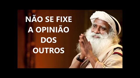 NÃO DEIXE A OPINIÃO DOS OUTROS TE INFLUÊNCIAR, SADHGURU, DUBLADO