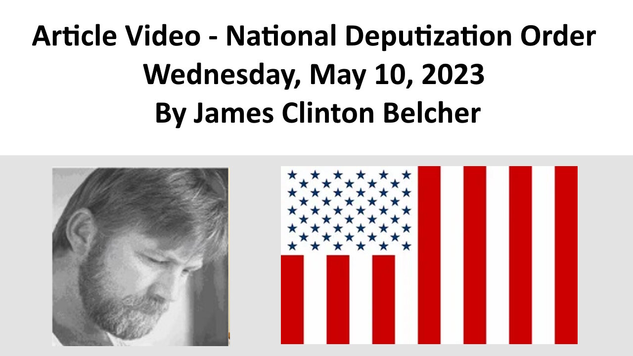 Article Video - National Deputization Order - Wednesday, May 10, 2023 By James Clinton Belcher