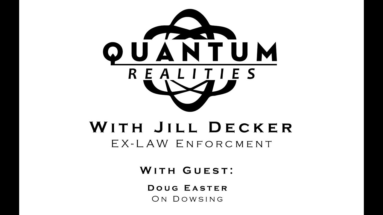 Doug Easter - Secrets of Dowsing - Ep: 003 - Quantum Realities