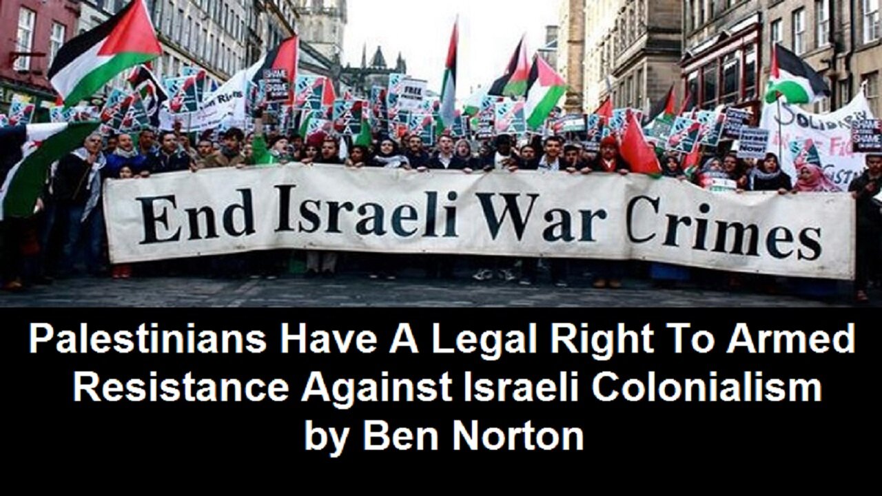 Palestinians Have A Legal Right To Armed Resistance Against Israeli Colonialism by Ben Norton