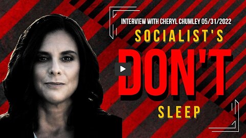 Socialist's Don't Sleep (Interview with Cheryl Chumley 05/31/2022)