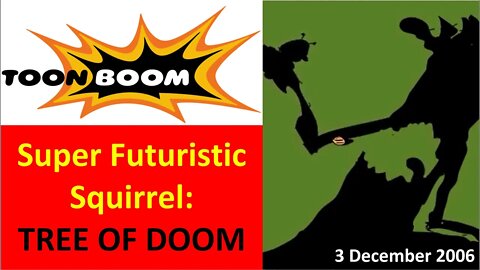 3 Dec 2006 - 7A - Super Futuristic Squirrel: TREE OF DOOM (Toon Boom)