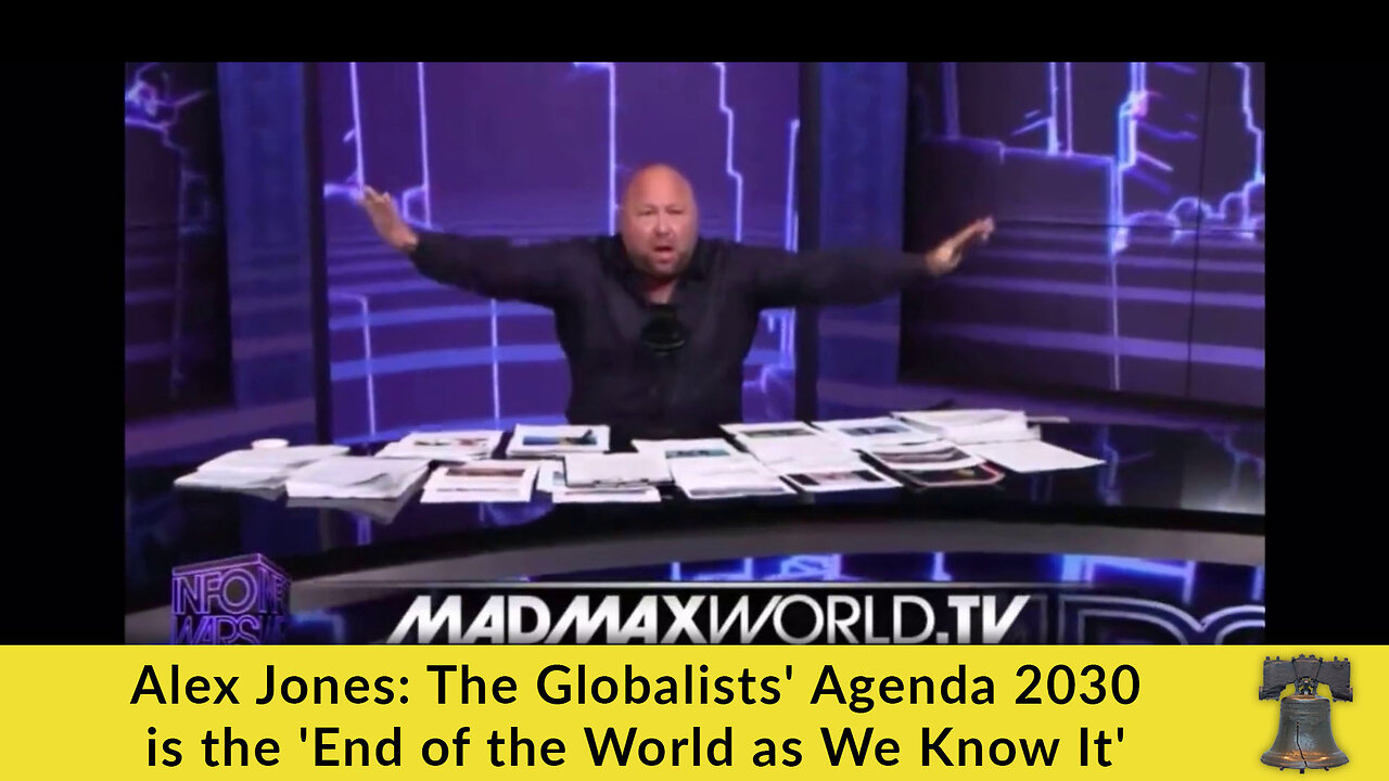 Alex Jones: The Globalists' Agenda 2030 is the 'End of the World as We Know It'