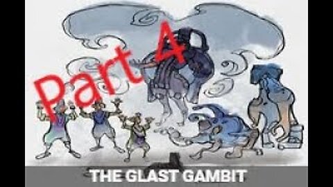 The Glast Gambit Quest Part 4