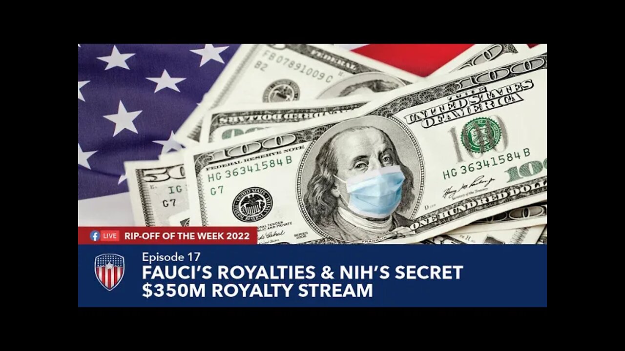 Episode 17 | Fauci's Royalties & NIH's Secret $350M Royalty Stream | Rip-Off Of The Week 2022