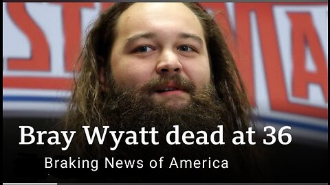 WWE wrestler Bray Wyatt dies aged 36 - News