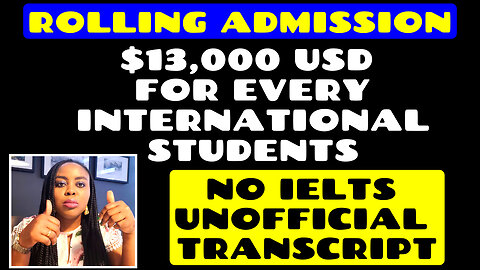 Rolling Admission, $13,000 USD for Every International Students, NO IELTS & Unofficial Transcript