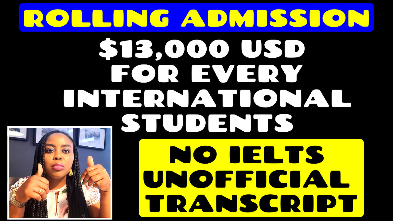 Rolling Admission, $13,000 USD for Every International Students, NO IELTS & Unofficial Transcript