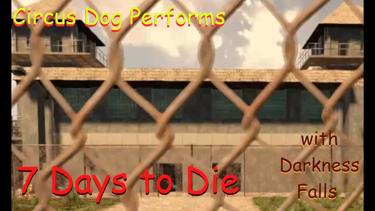 Prison Block Blues - 7 Days to Die EP5 | Circus Dog Performs Darkness Falls